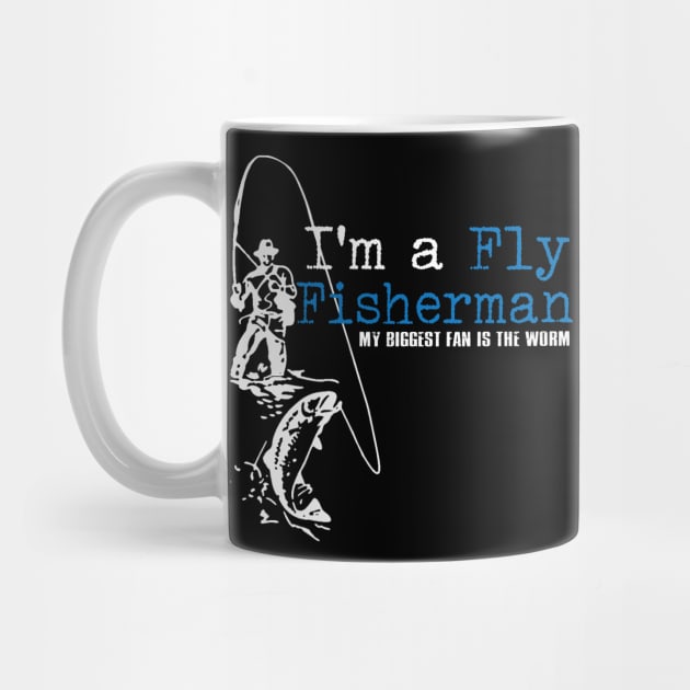 I'm a Fly Fisherman My Biggest Fan is the Worm by BigChief